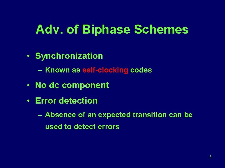 Adv. of Biphase Schemes • Synchronization – Known as self-clocking codes • No dc