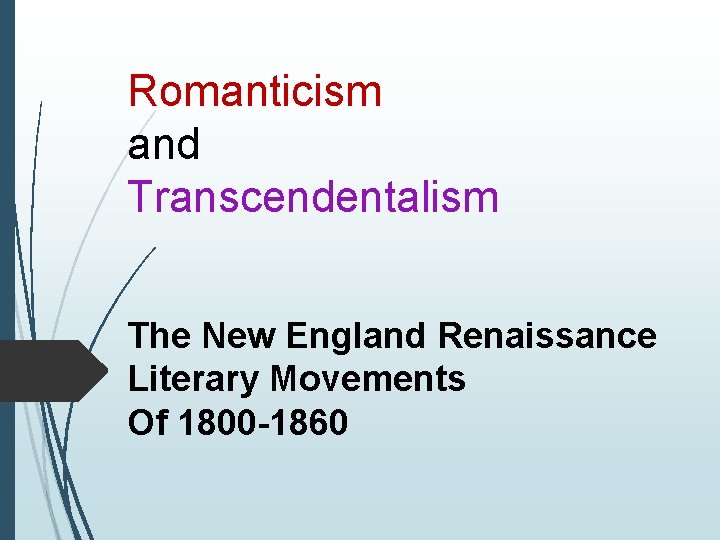Romanticism and Transcendentalism The New England Renaissance Literary Movements Of 1800 -1860 