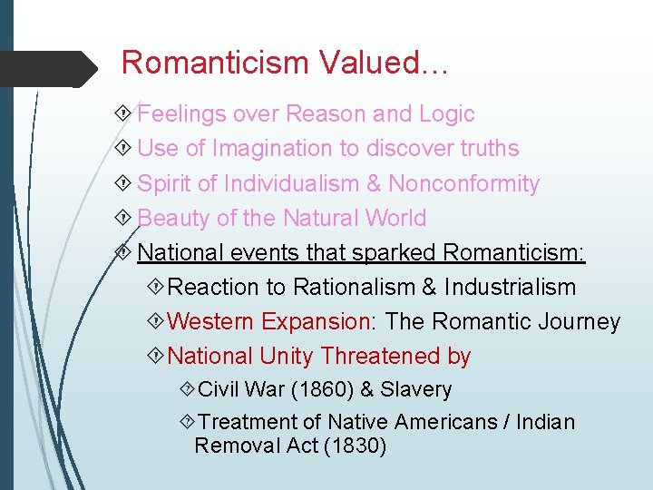 Romanticism Valued… Feelings over Reason and Logic Use of Imagination to discover truths Spirit