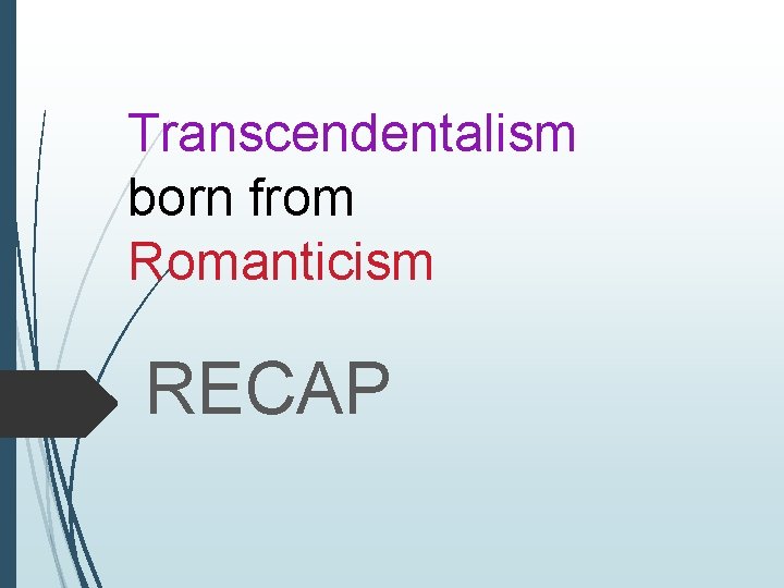 Transcendentalism born from Romanticism RECAP 