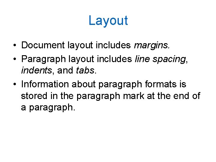 Layout • Document layout includes margins. • Paragraph layout includes line spacing, indents, and