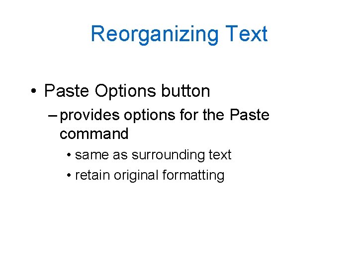 Reorganizing Text • Paste Options button – provides options for the Paste command •