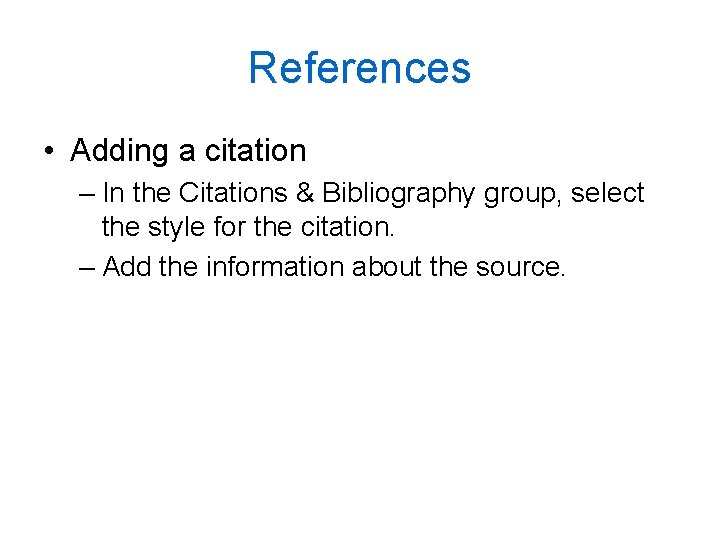 References • Adding a citation – In the Citations & Bibliography group, select the