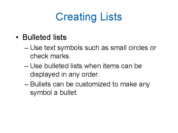 Creating Lists • Bulleted lists – Use text symbols such as small circles or