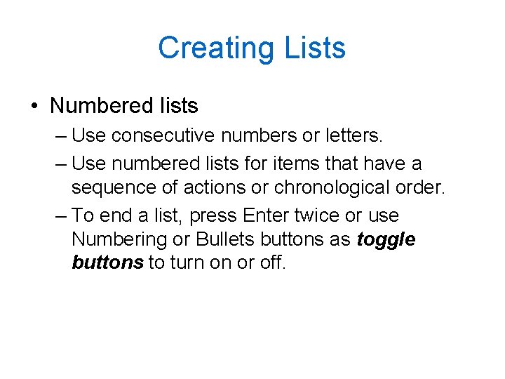 Creating Lists • Numbered lists – Use consecutive numbers or letters. – Use numbered