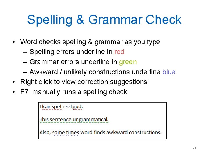 Spelling & Grammar Check • Word checks spelling & grammar as you type –