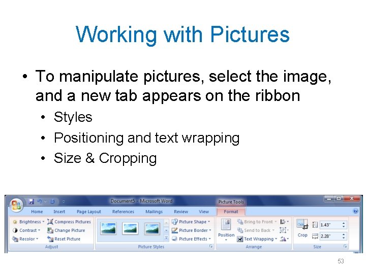 Working with Pictures • To manipulate pictures, select the image, and a new tab