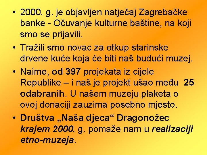  • 2000. g. je objavljen natječaj Zagrebačke banke - Očuvanje kulturne baštine, na