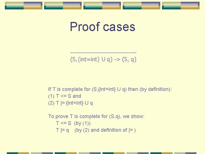 Proof cases ----------------(S, {int=int} U q) -> (S, q) If T is complete for