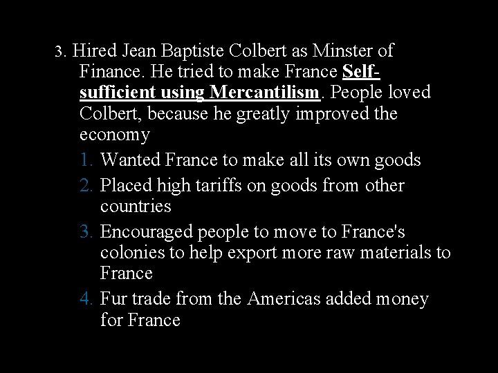3. Hired Jean Baptiste Colbert as Minster of Finance. He tried to make France