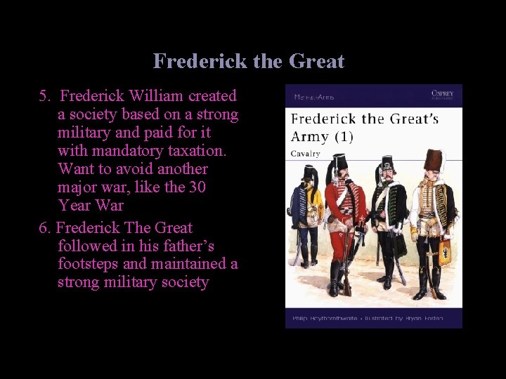 Frederick the Great 5. Frederick William created a society based on a strong military