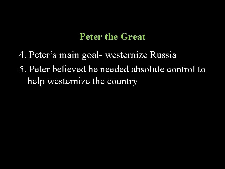 Peter the Great 4. Peter’s main goal- westernize Russia 5. Peter believed he needed