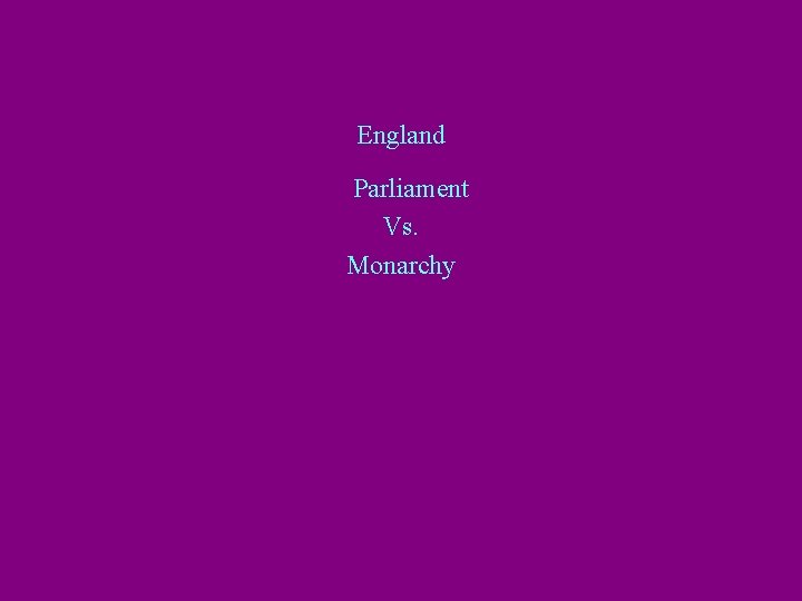 England Parliament Vs. Monarchy 