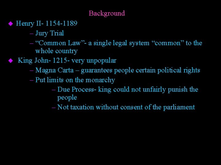 Background u u Henry II- 1154 -1189 – Jury Trial – “Common Law”- a