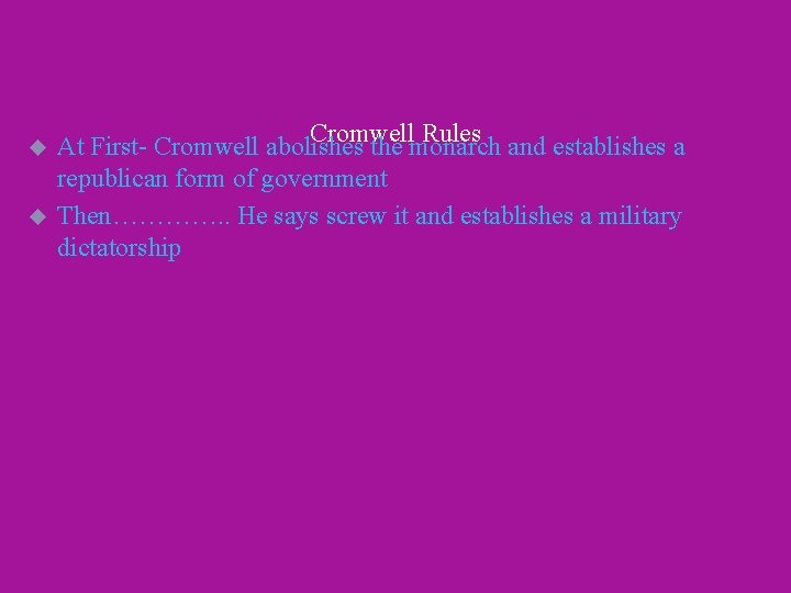 u u Cromwell Rules At First- Cromwell abolishes the monarch and establishes a republican