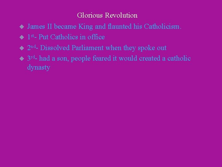 Glorious Revolution u u James II became King and flaunted his Catholicism. 1 st-