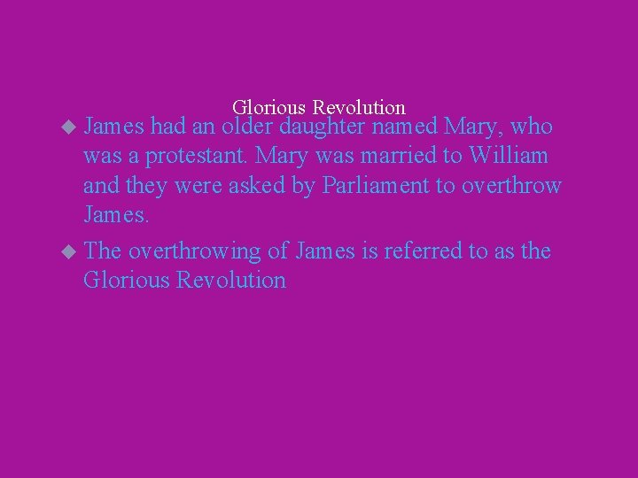 u James Glorious Revolution had an older daughter named Mary, who was a protestant.