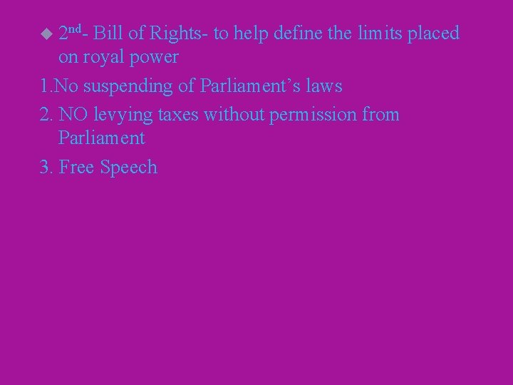 u 2 nd- Bill of Rights- to help define the limits placed on royal