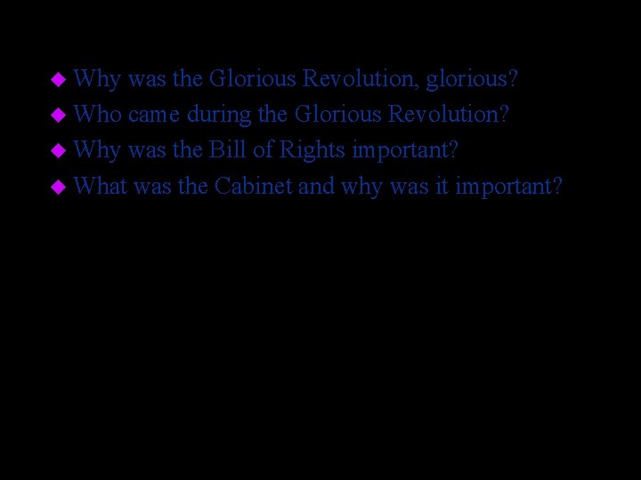 u Why was the Glorious Revolution, glorious? u Who came during the Glorious Revolution?