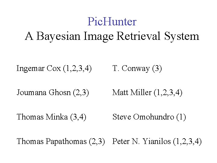 Pic. Hunter A Bayesian Image Retrieval System Ingemar Cox (1, 2, 3, 4) T.