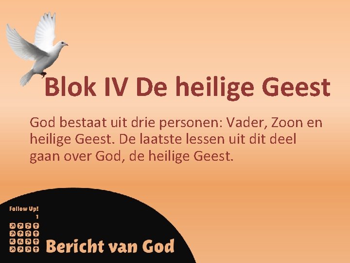 Blok IV De heilige Geest God bestaat uit drie personen: Vader, Zoon en heilige