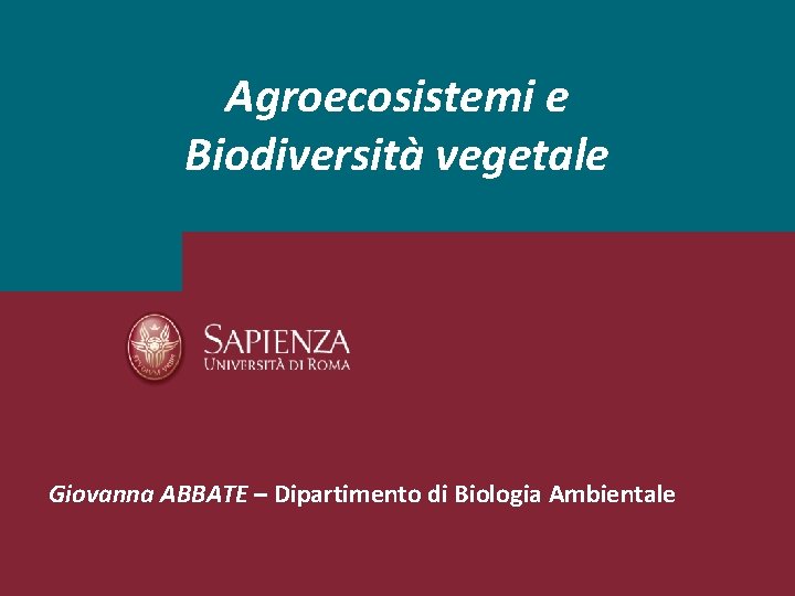 Agroecosistemi e Biodiversità vegetale Giovanna ABBATE – Dipartimento di Biologia Ambientale 