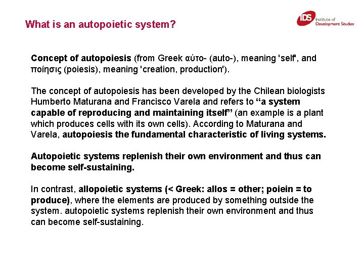 What is an autopoietic system? Concept of autopoiesis (from Greek αὐτo- (auto-), meaning 'self',