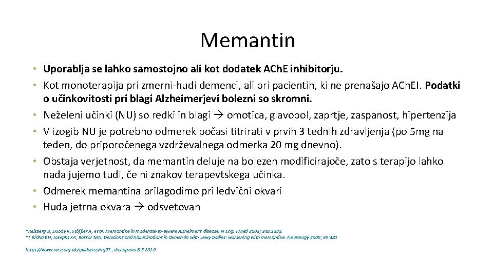 Memantin • Uporablja se lahko samostojno ali kot dodatek ACh. E inhibitorju. • Kot