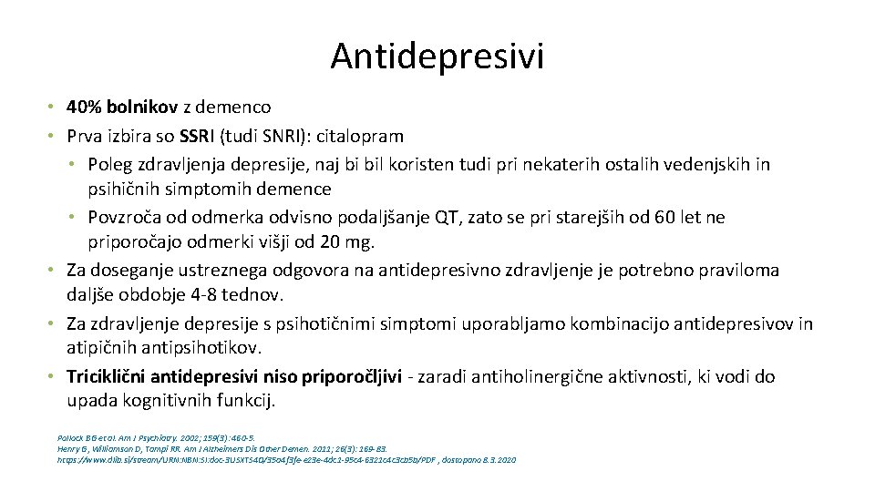 Antidepresivi • 40% bolnikov z demenco • Prva izbira so SSRI (tudi SNRI): citalopram