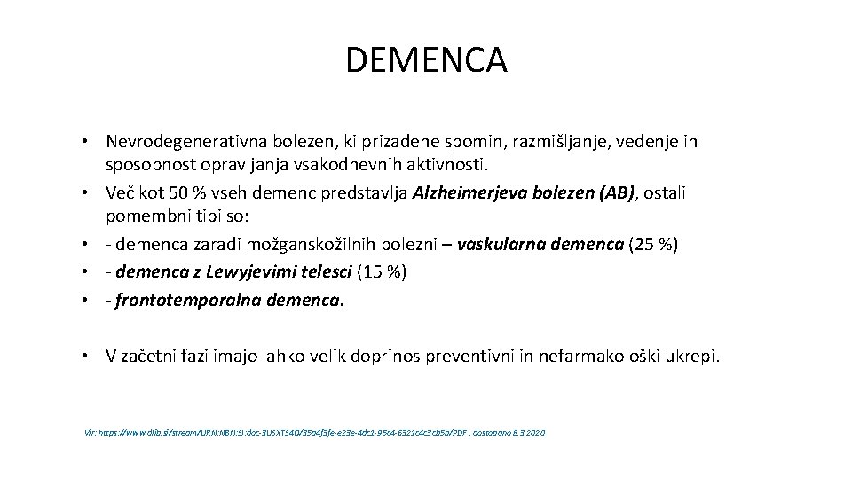 DEMENCA • Nevrodegenerativna bolezen, ki prizadene spomin, razmišljanje, vedenje in sposobnost opravljanja vsakodnevnih aktivnosti.