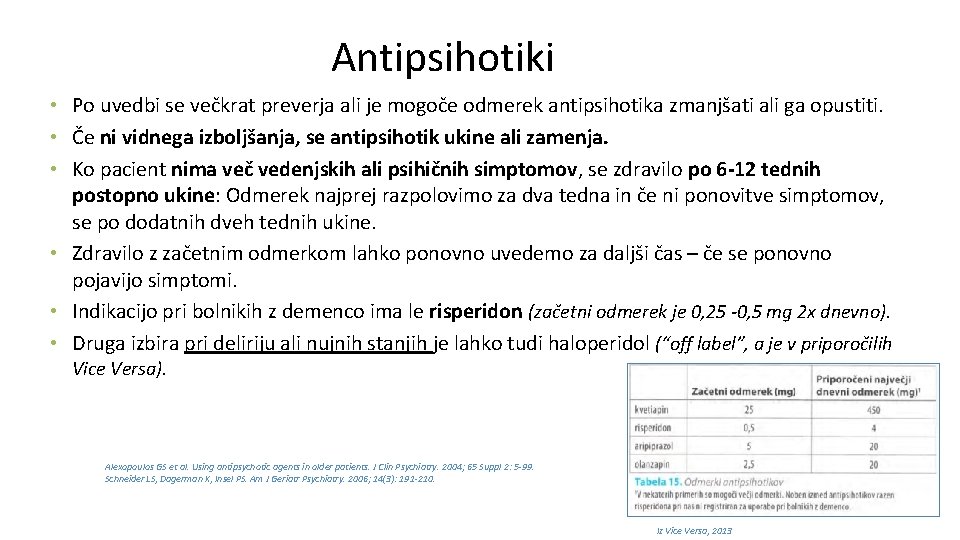 Antipsihotiki • Po uvedbi se večkrat preverja ali je mogoče odmerek antipsihotika zmanjšati ali