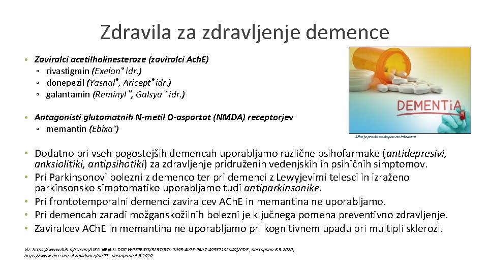 Zdravila za zdravljenje demence • Zaviralci acetilholinesteraze (zaviralci Ach. E) ▫ rivastigmin (Exelon® idr.