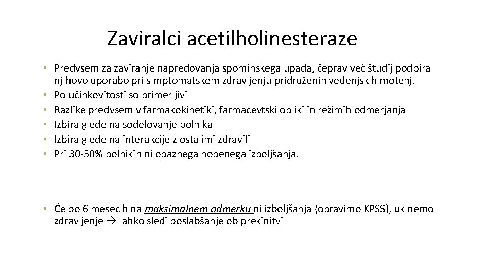 Zaviralci acetilholinesteraze • Predvsem za zaviranje napredovanja spominskega upada, čeprav več študij podpira njihovo Zaviralci acetilholinesteraze • Predvsem za zaviranje napredovanja spominskega upada, čeprav več študij podpira njihovo