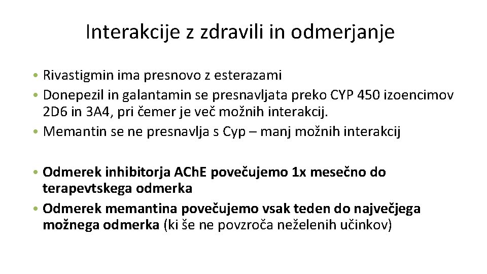 Interakcije z zdravili in odmerjanje • Rivastigmin ima presnovo z esterazami • Donepezil in Interakcije z zdravili in odmerjanje • Rivastigmin ima presnovo z esterazami • Donepezil in