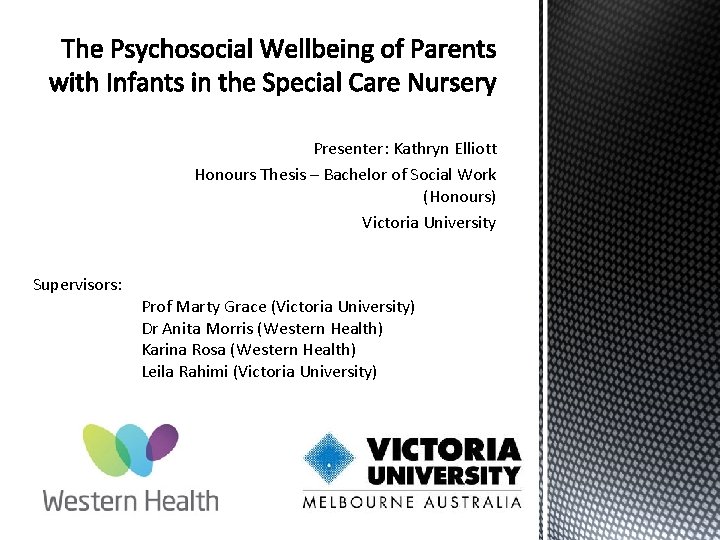 Presenter: Kathryn Elliott Honours Thesis – Bachelor of Social Work (Honours) Victoria University Supervisors: