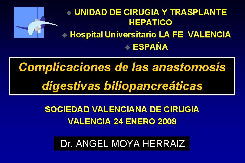UNIDAD DE CIRUGIA Y TRASPLANTE HEPATICO u Hospital Universitario LA FE VALENCIA u ESPAÑA UNIDAD DE CIRUGIA Y TRASPLANTE HEPATICO u Hospital Universitario LA FE VALENCIA u ESPAÑA