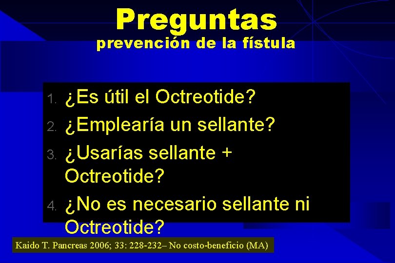 Preguntas prevención de la fístula 1. 2. 3. 4. ¿Es útil el Octreotide? ¿Emplearía Preguntas prevención de la fístula 1. 2. 3. 4. ¿Es útil el Octreotide? ¿Emplearía