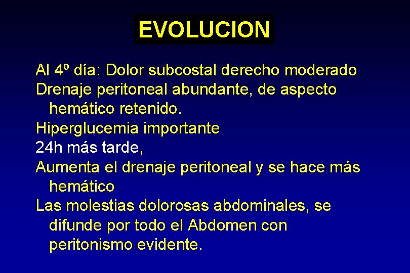 EVOLUCION Al 4º día: Dolor subcostal derecho moderado Drenaje peritoneal abundante, de aspecto hemático EVOLUCION Al 4º día: Dolor subcostal derecho moderado Drenaje peritoneal abundante, de aspecto hemático