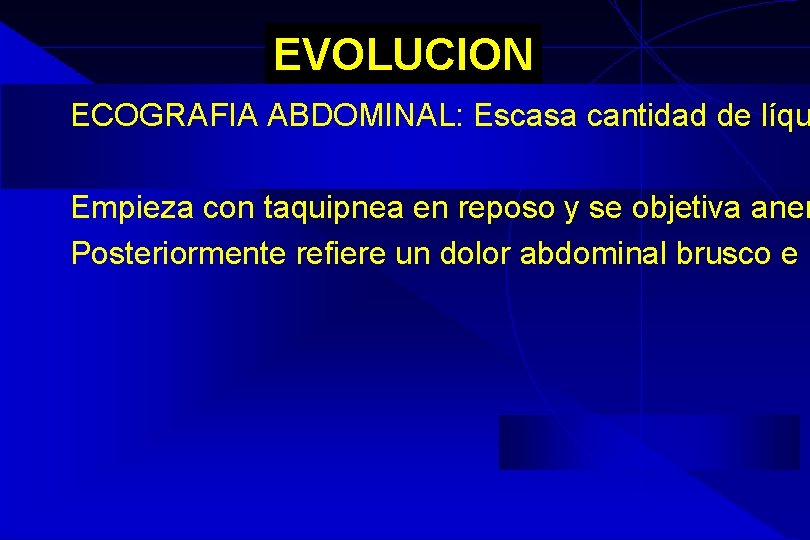 EVOLUCION ECOGRAFIA ABDOMINAL: Escasa cantidad de líqu Empieza con taquipnea en reposo y se EVOLUCION ECOGRAFIA ABDOMINAL: Escasa cantidad de líqu Empieza con taquipnea en reposo y se