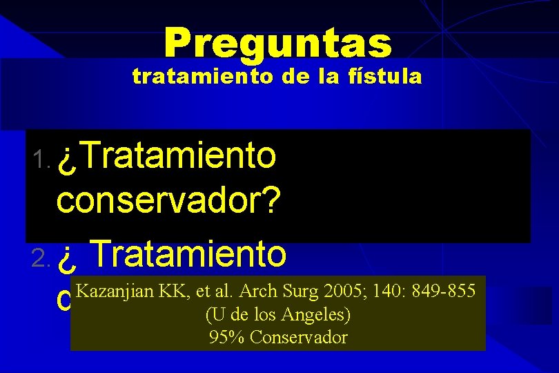 Preguntas tratamiento de la fístula 1. ¿Tratamiento conservador? 2. ¿ Tratamiento Kazanjian KK, et Preguntas tratamiento de la fístula 1. ¿Tratamiento conservador? 2. ¿ Tratamiento Kazanjian KK, et