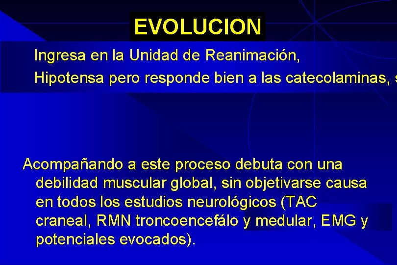 EVOLUCION Ingresa en la Unidad de Reanimación, Hipotensa pero responde bien a las catecolaminas, EVOLUCION Ingresa en la Unidad de Reanimación, Hipotensa pero responde bien a las catecolaminas,