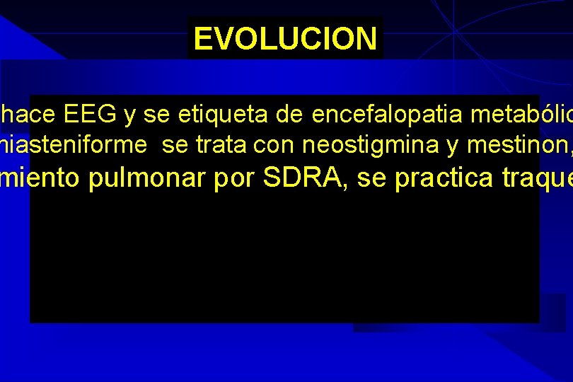 EVOLUCION hace EEG y se etiqueta de encefalopatia metabólic miasteniforme se trata con neostigmina EVOLUCION hace EEG y se etiqueta de encefalopatia metabólic miasteniforme se trata con neostigmina