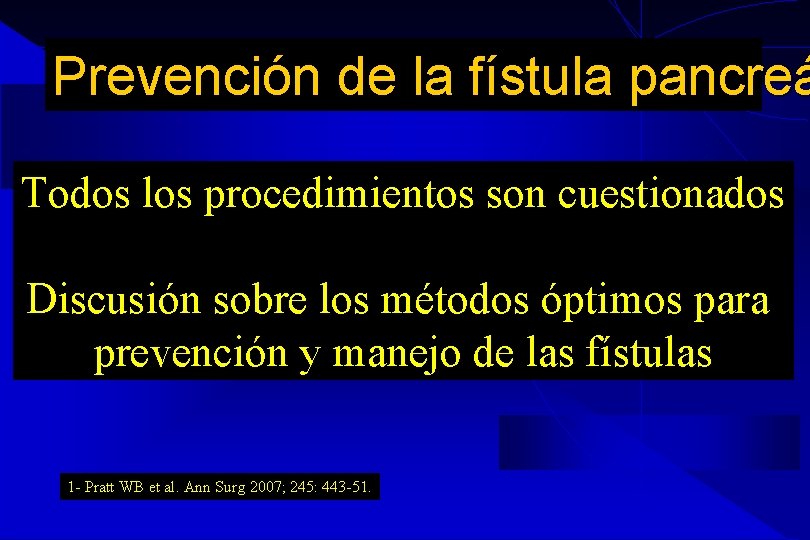 Prevención de la fístula pancreá Todos los procedimientos son cuestionados Discusión sobre los métodos Prevención de la fístula pancreá Todos los procedimientos son cuestionados Discusión sobre los métodos