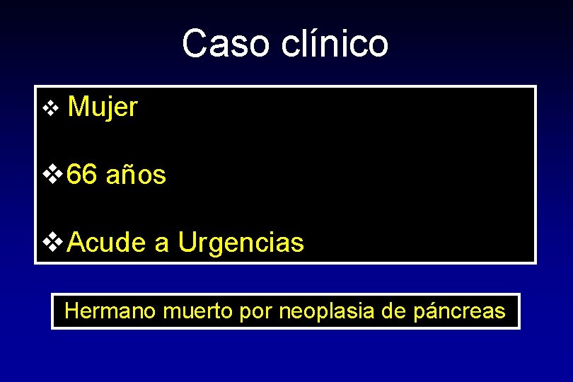 Caso clínico v Mujer v 66 años v. Acude a Urgencias Hermano muerto por Caso clínico v Mujer v 66 años v. Acude a Urgencias Hermano muerto por