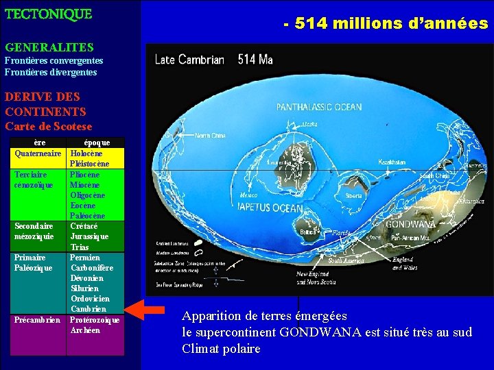 TECTONIQUE - 514 millions d’années GENERALITES Frontières convergentes Frontières divergentes DERIVE DES CONTINENTS Carte