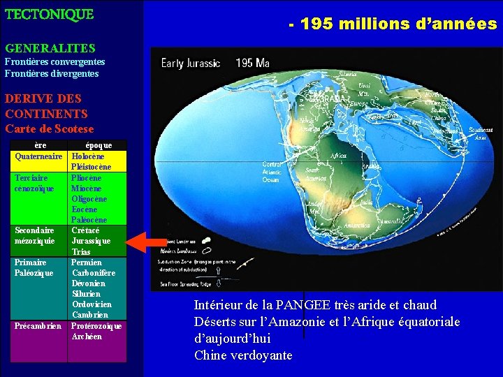 TECTONIQUE - 195 millions d’années GENERALITES Frontières convergentes Frontières divergentes DERIVE DES CONTINENTS Carte