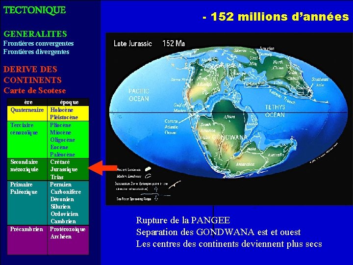 TECTONIQUE - 152 millions d’années GENERALITES Frontières convergentes Frontières divergentes DERIVE DES CONTINENTS Carte