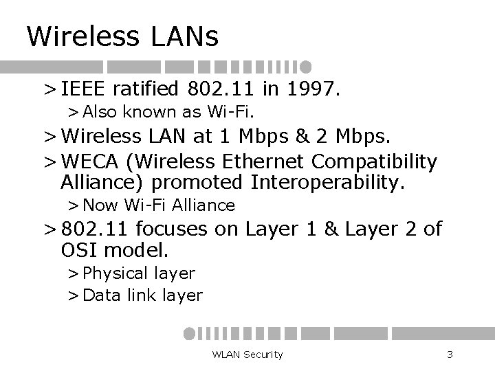 Wireless LANs > IEEE ratified 802. 11 in 1997. > Also known as Wi-Fi.