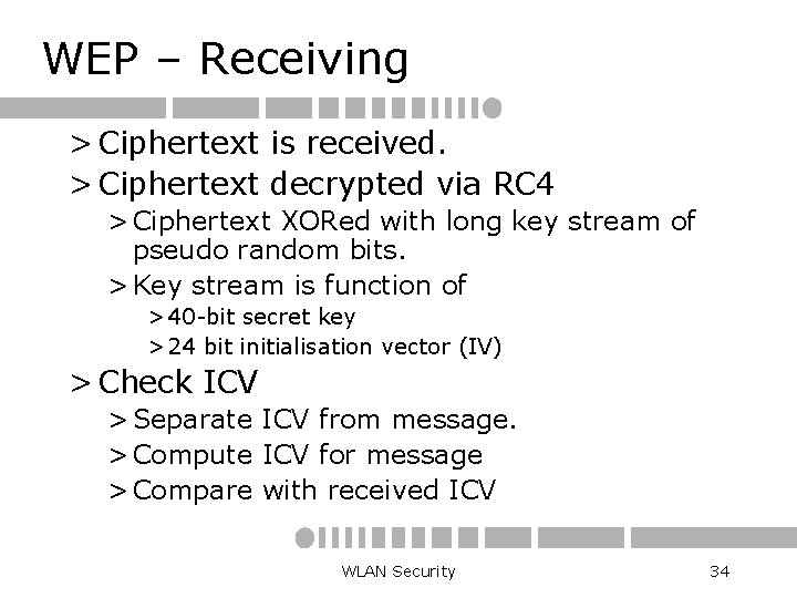 WEP – Receiving > Ciphertext is received. > Ciphertext decrypted via RC 4 >