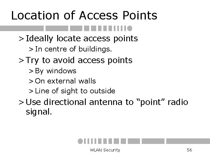 Location of Access Points > Ideally locate access points > In centre of buildings.